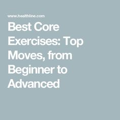 the words best core exercises top moves, from beginner to advanced on a gray background