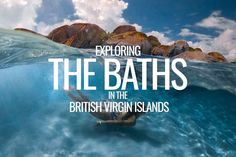 a man swimming in the ocean with text overlaying it that reads exploring the baths in the british virgin islands