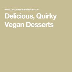 the words delicious, quirky vegan desserts are in white font on a beige background