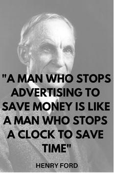 an old man with a quote on it that says, a man who stops advertising to save money is like a man who stops a clock to save time