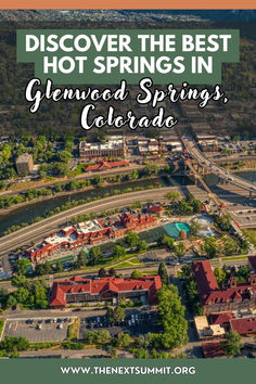 an aerial view of the city with text overlay that reads, discovering the best hot springs in glenwood springs, colorado