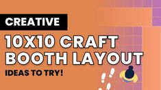 an orange background with the words 10x10 craft booth booth layout