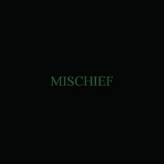 the word mischef in green on a black background