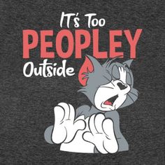 an image of a cartoon character saying it's too peopley outside on a black shirt