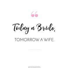 the words today at bride, tomorrow a wife written in black on a white background