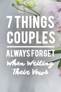 flowers with the words 7 things couples always forget when writing their vows in white and pink