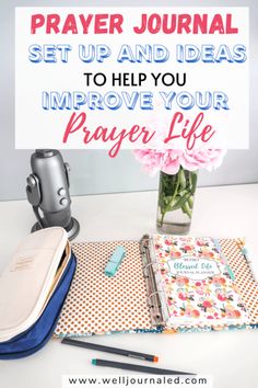 a desk with a notebook, pen and flower in a vase next to it is the words prayer journal set up and ideas to help you improve your prayer life