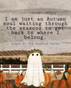 an image of a ghost with pumpkins in the foreground and a quote about autumn, soul waiting through the seasons to get back to where i belong