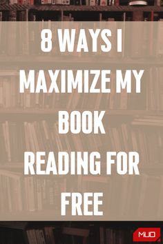 bookshelf with text that reads 8 ways i maximumize my book reading for free