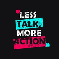 the words less talk more action are painted in pink, blue and green on a black background