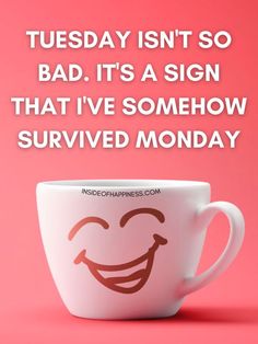 a coffee cup with a smiley face drawn on it and the caption reads, today isn't so bad its a sign that i've somehow survived monday