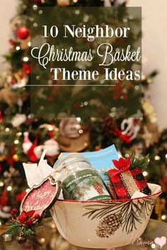 a christmas basket with presents in front of a tree and the words, 10 neighbor christmas basket theme ideas