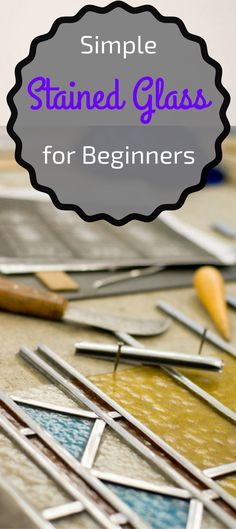 the words simple stained glass for beginners are in front of an assortment of tools