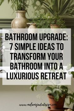 bathroom upgrade 7 simple ideas to transform your bathroom into a luxurious retreat