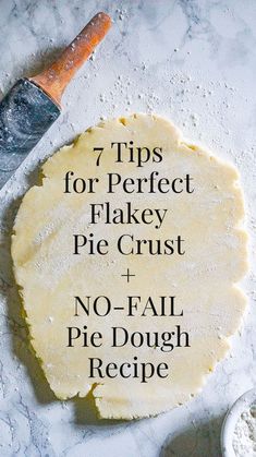 a pizza crust with the words 7 tips for perfect flaky pie crust and no - fail pie dough recipe