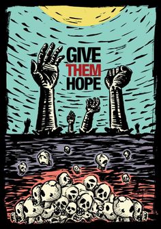 a poster that says give them hope with skulls in the foreground and two hands reaching out