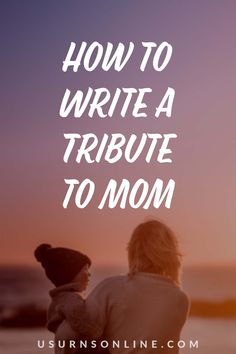 a mother and child sitting on the beach with text overlay how to write a tribute to mom