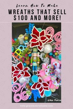 wreaths that sell $ 100 and more with the words learn how to make wreaths that sell