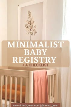 a baby crib with the words minimalist baby registry and a checklist