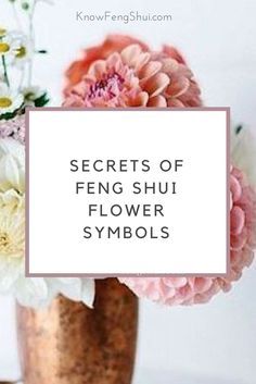 flowers in a vase with the words secrets of fenng shu flower symbols