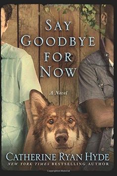 the cover of say goodbye for now by cathrine ryan hyde, with an image of