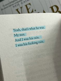 an open book with some type of writing on it's pages and the words yeah, that's what he was my sun and i was his rain