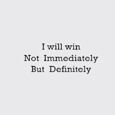 the words i will win not immediately but definitely are written in black on a white background