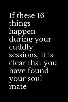 a black and white photo with the words if these 16 things happen during your cuddle session, it is clear that you have found your soul mate