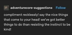 the text on the screen reads,'adventure - suggestions follow compliment recklessly say the nice things that come to you ahead we got better things to do than