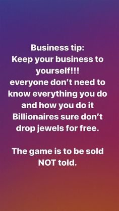 a pink and purple background with the words business tip keep your business to yourself everyone don't need to know everything you do