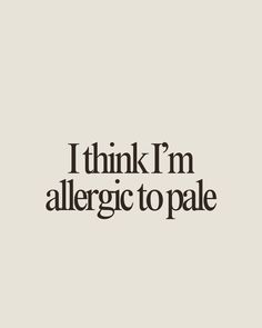 I think I'm allergic to pale.   spray tan quote, spray tan artist quotes, spray tan, spray tan, tanning, spray tans artist Tan Quotes Aesthetic, Spray Tan Post Ideas, Tanning Signs, Spray Tan Contouring