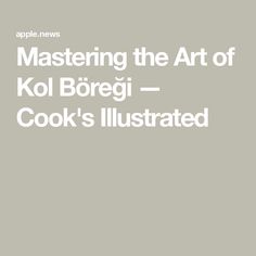 the cover for an article about mastering the art of kol boregi - cook's illustrated