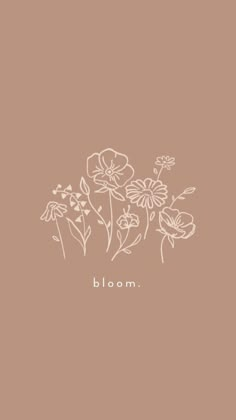 some flowers on a brown background with the word bloom written in white ink above it