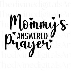 the words mommy's answered prayer in black ink