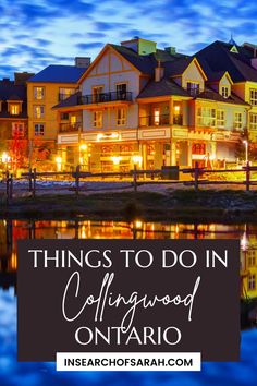 buildings with the words things to do in collongwood ontario on it at night