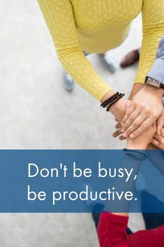 two people holding hands with the words don't be busy, be productive