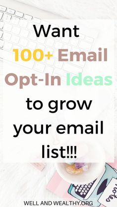 the words want 100 + email opt - in ideas to grow your email list on