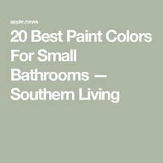 the words 20 best paint colors for small bathrooms - southern living are in white letters