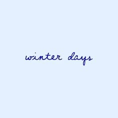 the words winter days written in blue ink