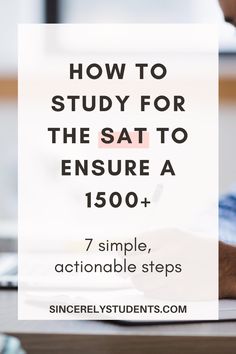 a person sitting at a desk writing on a piece of paper with the words how to study for the sat to ensure a 150 +