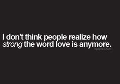 a black and white photo with the words, i don't think people relize how strong the word love is anymore