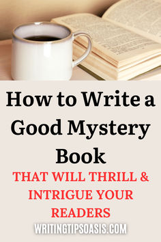 Image of cup of coffee and open book and title of pin which is how to write a good mystery book that will thrill and intrigue your readers. Writing A Mystery, Best Mystery Novels, Best Mystery Books, Mystery Story, Teaching Creative Writing, Mystery Writing, Grammar Tips, Tips For Writing