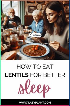 people sitting at a table eating food with the words how to eat lentils for better sleep