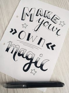 a piece of paper with writing on it and a black pen next to it that says make your own magic