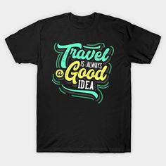 travel is always good idea -- Choose from our vast selection of Crewneck and V-Neck T-Shirts to match with your favorite design to make the perfect graphic T-Shirt. Pick your favorite: Classic, Boxy, Tri-Blend, V-Neck, or Premium. Customize your color! For men and women. Graphic Print Short Sleeve T-shirt For Travel, Black Crew Neck T-shirt For Travel, V Neck T Shirt, Graphic T Shirt, Graphic Tshirt, Tshirt Designs, Relaxed Fit, Good Things, Men And Women