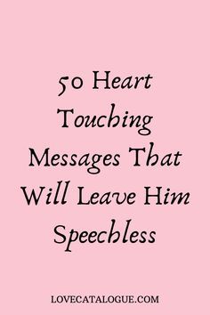 a pink background with the words 50 heart touching messages that will leave him speckles