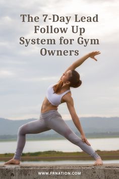 a woman doing yoga poses with the text, the 7 day lead follow up system for gym owners