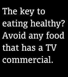 Fat loss quote of the day: "The key to eating healthy? Avoid any food that has a TV commercial" - "REPIN" if you agree! Tv Commercial, Health Guide, Organic Health, Gym Humor, Sport Motivation, E Card, Food Humor, Healthy Nutrition, Health Quotes