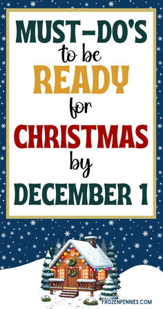 a christmas sign with the words must do's to be ready for christmas by december 1