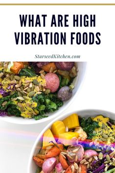 two white bowls filled with different types of food and text that reads what are high vibration foods?